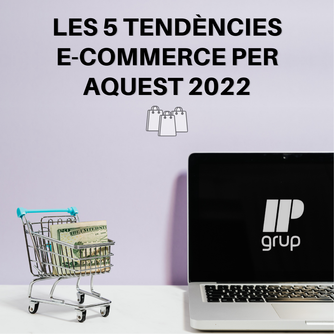 Les 5 tendències e-commerce per aquest 2022, IPGrup